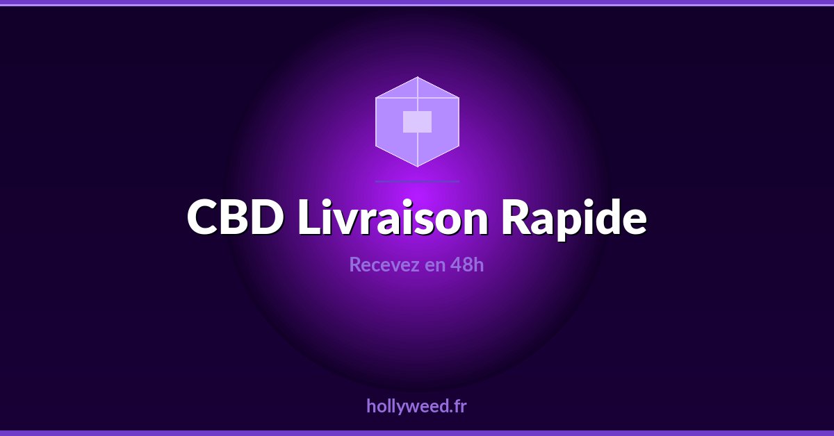 CBD livraison rapide 48h en France