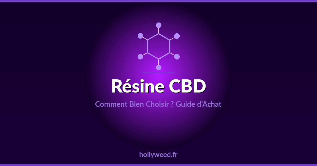 Resine CBD comment bien choisir guide achat