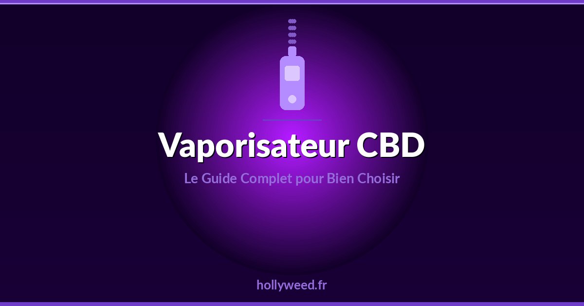 Vaporisateur CBD guide complet pour bien choisir
